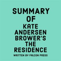 Summary of Kate Andersen Brower's The Residence by Press, Falcon